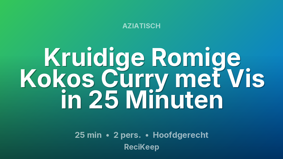 Receptkaart Kruidige Romige Kokos Curry met Vis in 25 Minuten – Hoofdgerecht