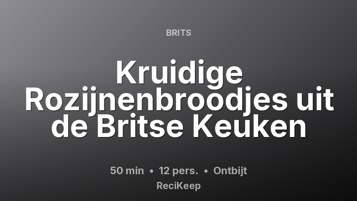 Receptkaart Kruidige Rozijnenbroodjes uit de Britse Keuken – Ontbijt