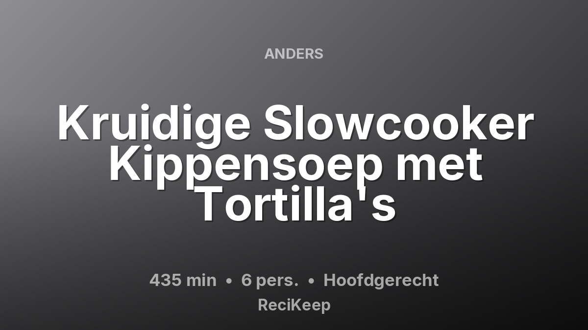 Receptkaart Kruidige Slowcooker Kippensoep met Tortilla's – Hoofdgerecht