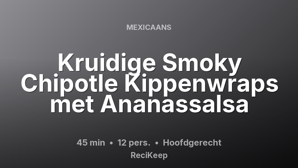Receptkaart Kruidige Smoky Chipotle Kippenwraps met Ananassalsa – Hoofdgerecht