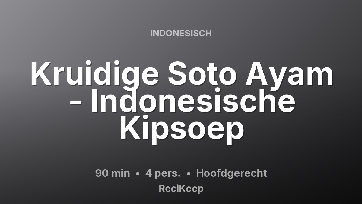 Receptkaart Kruidige Soto Ayam - Indonesische Kipsoep – Hoofdgerecht
