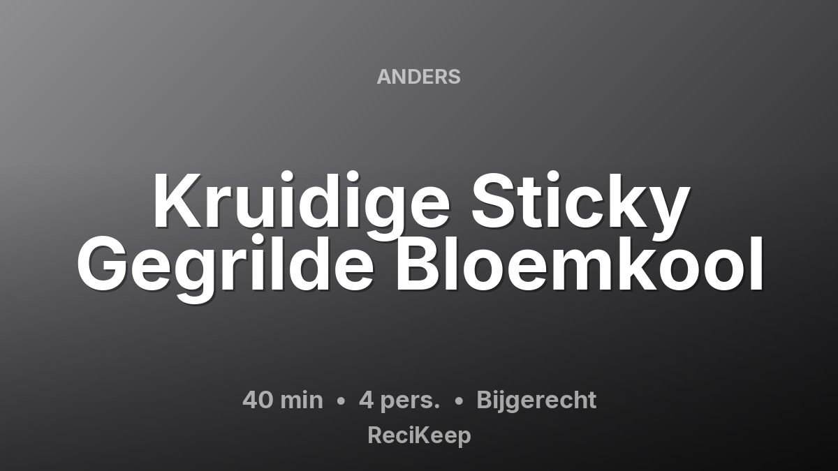 Receptkaart Kruidige Sticky Gegrilde Bloemkool – Bijgerecht