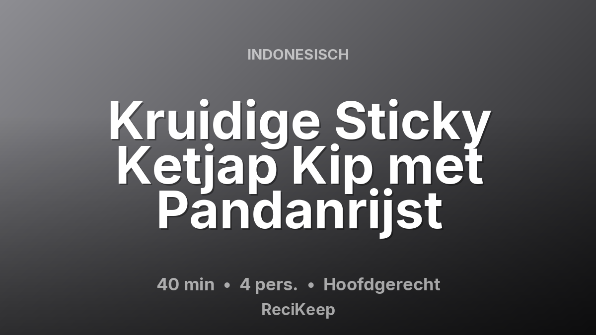Receptkaart Kruidige Sticky Ketjap Kip met Pandanrijst – Hoofdgerecht