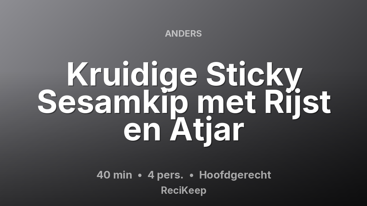 Receptkaart Kruidige Sticky Sesamkip met Rijst en Atjar – Hoofdgerecht