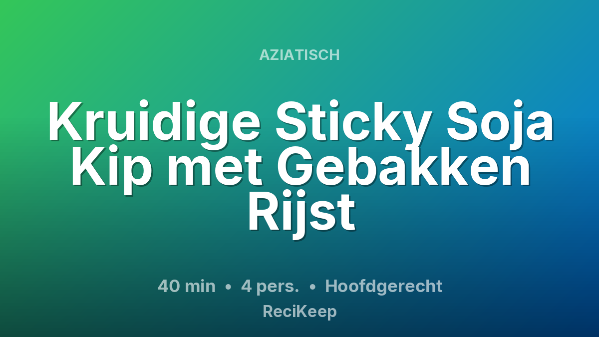 Receptkaart Kruidige Sticky Soja Kip met Gebakken Rijst – Hoofdgerecht