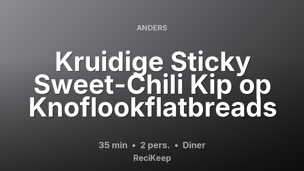 Receptkaart Kruidige Sticky Sweet-Chili Kip op Knoflookflatbreads – Diner