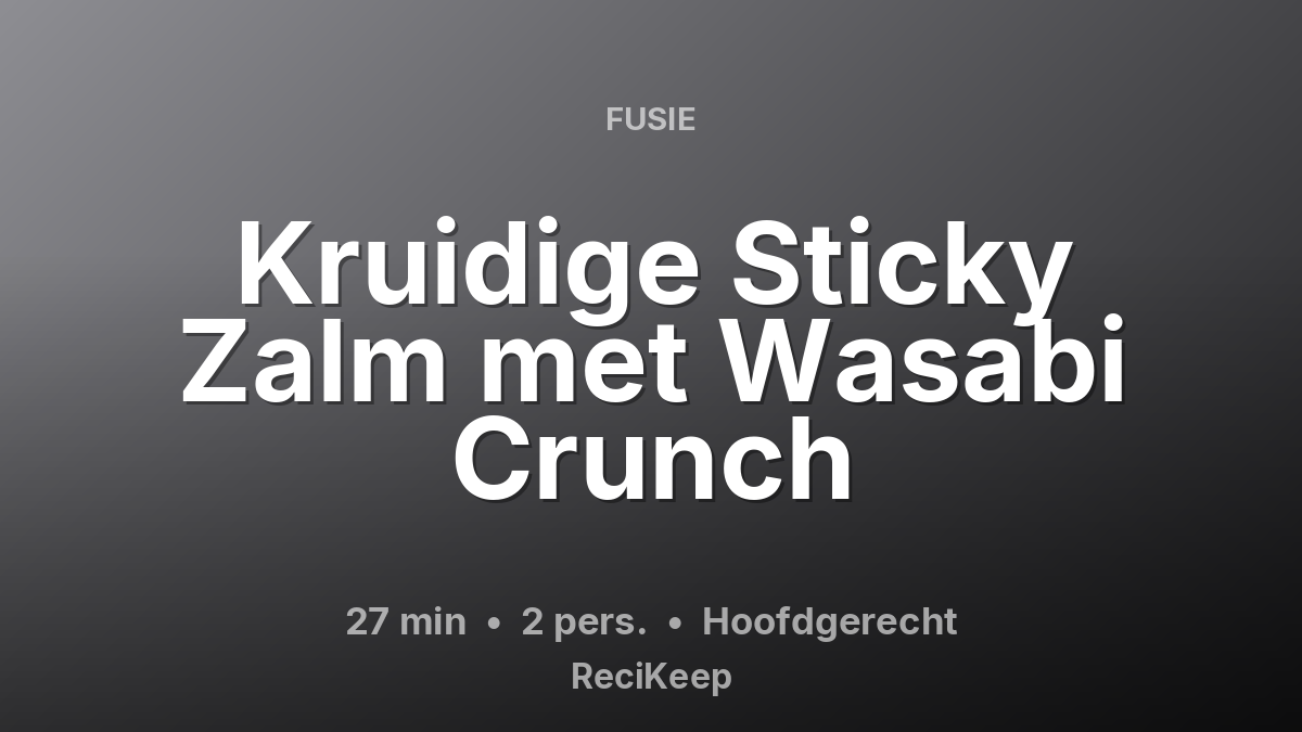 Receptkaart Kruidige Sticky Zalm met Wasabi Crunch – Hoofdgerecht