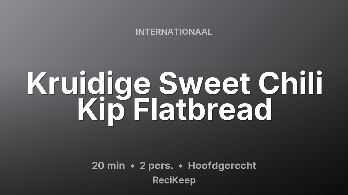 Receptkaart Kruidige Sweet Chili Kip Flatbread – Hoofdgerecht