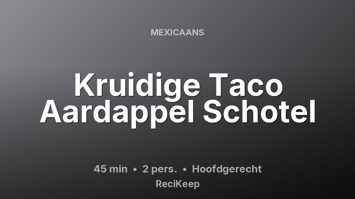 Receptkaart Kruidige Taco Aardappel Schotel – Hoofdgerecht