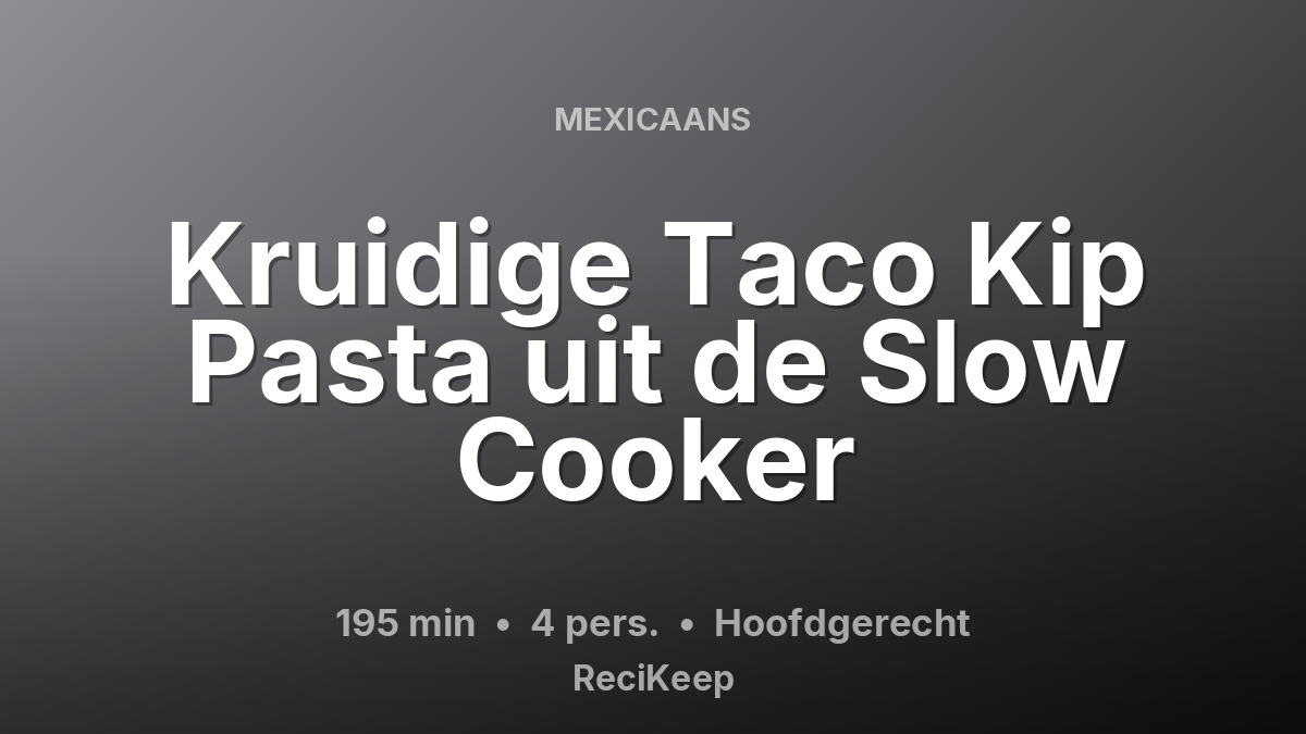 Receptkaart Kruidige Taco Kip Pasta uit de Slow Cooker – Hoofdgerecht