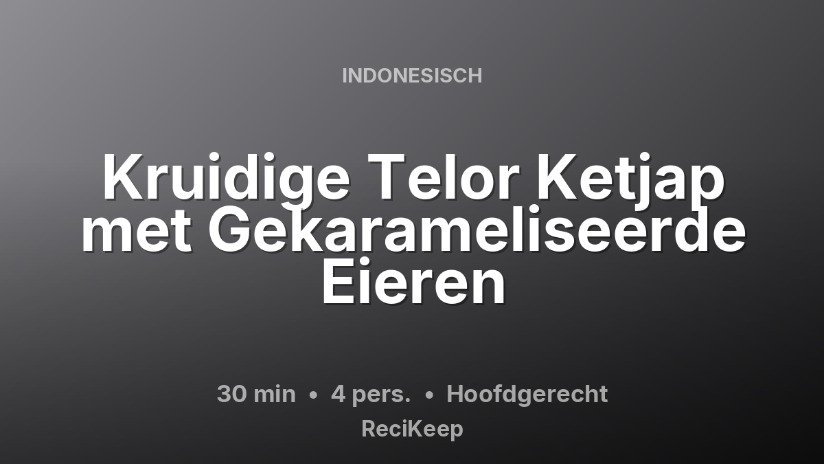 Receptkaart Kruidige Telor Ketjap met Gekarameliseerde Eieren – Hoofdgerecht