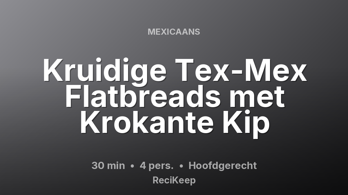 Receptkaart Kruidige Tex-Mex Flatbreads met Krokante Kip – Hoofdgerecht