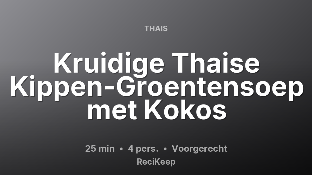 Receptkaart Kruidige Thaise Kippen-Groentensoep met Kokos – Voorgerecht
