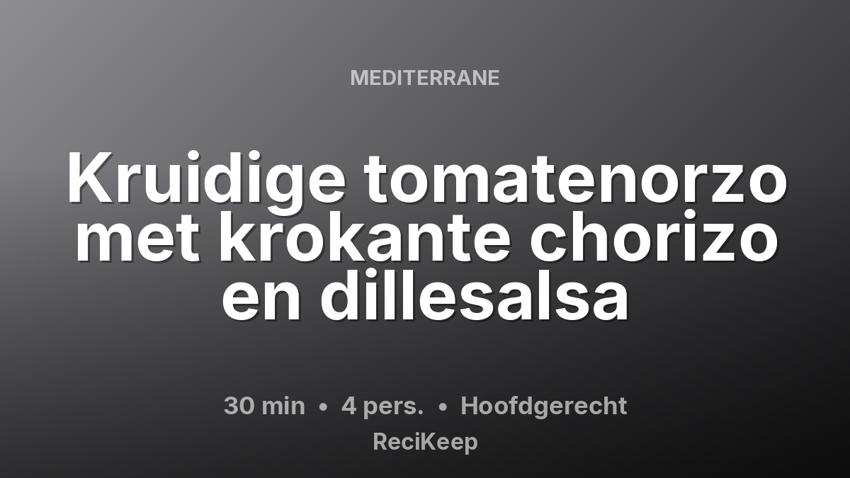 Receptkaart Kruidige tomatenorzo met krokante chorizo en dillesalsa – Hoofdgerecht