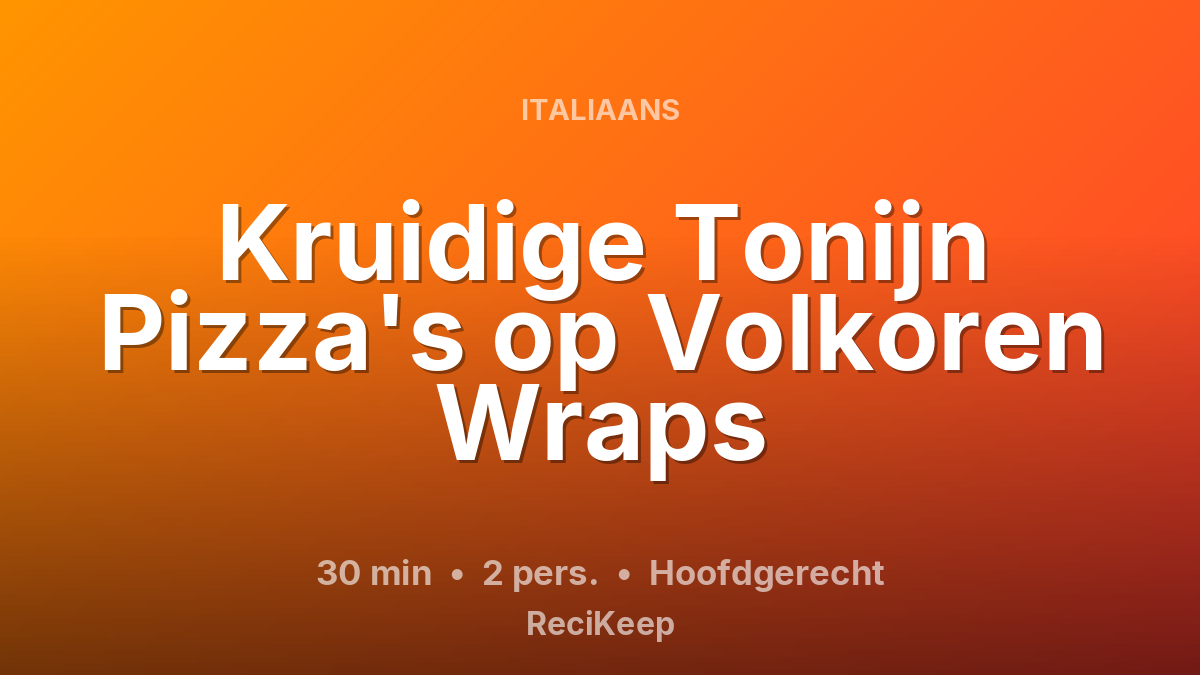 Receptkaart Kruidige Tonijn Pizza's op Volkoren Wraps – Hoofdgerecht