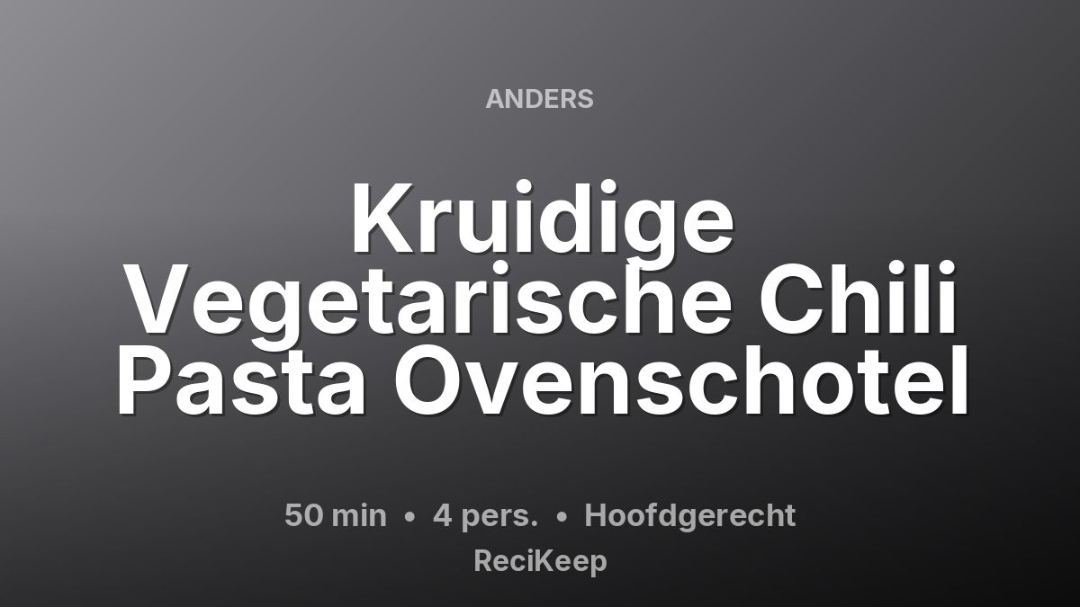 Receptkaart Kruidige Vegetarische Chili Pasta Ovenschotel – Hoofdgerecht