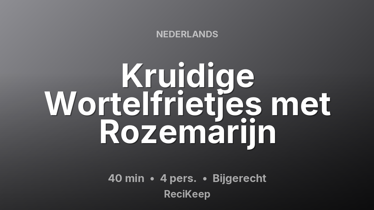 Receptkaart Kruidige Wortelfrietjes met Rozemarijn – Bijgerecht
