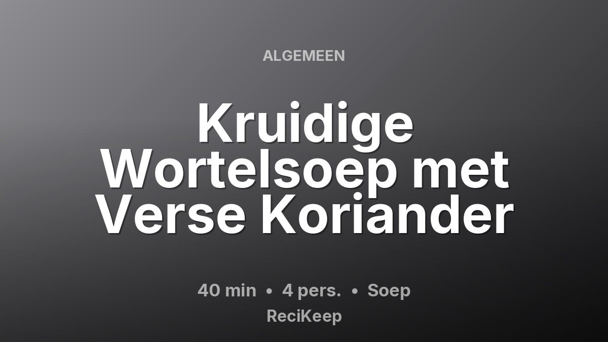 Receptkaart Kruidige Wortelsoep met Verse Koriander – Soep