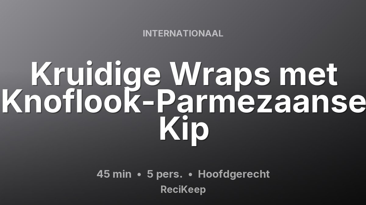 Receptkaart Kruidige Wraps met Knoflook-Parmezaanse Kip – Hoofdgerecht