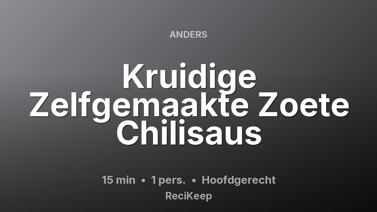 Receptkaart Kruidige Zelfgemaakte Zoete Chilisaus – Hoofdgerecht