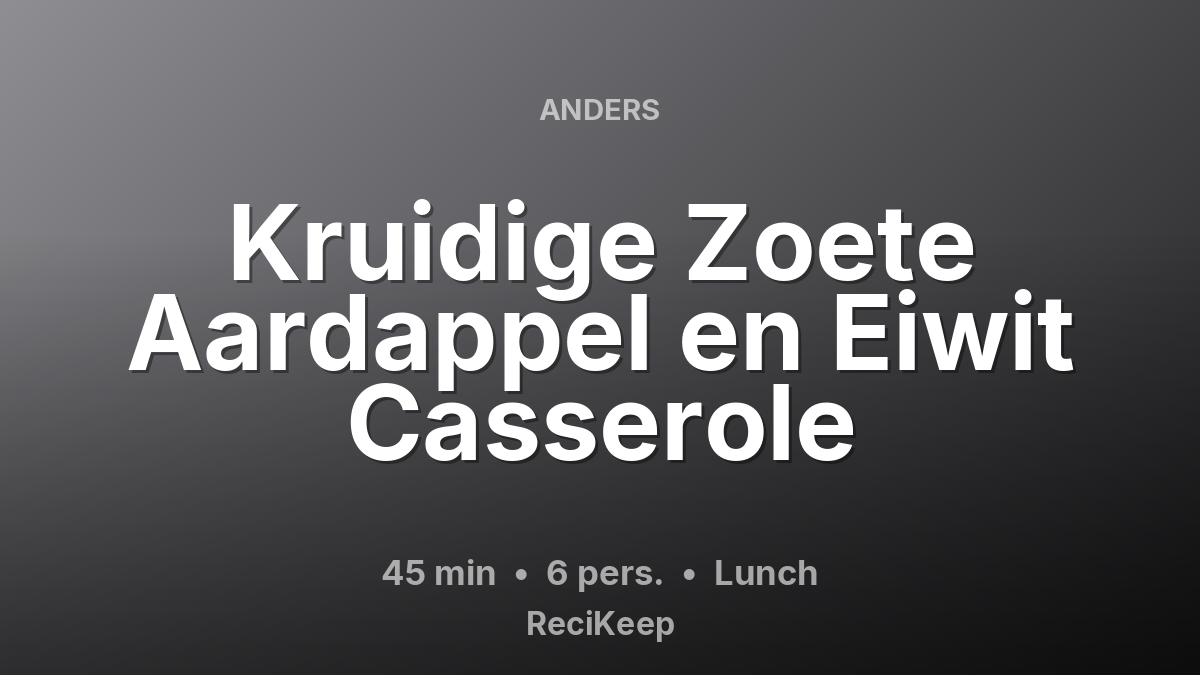 Receptkaart Kruidige Zoete Aardappel en Eiwit Casserole – Lunch