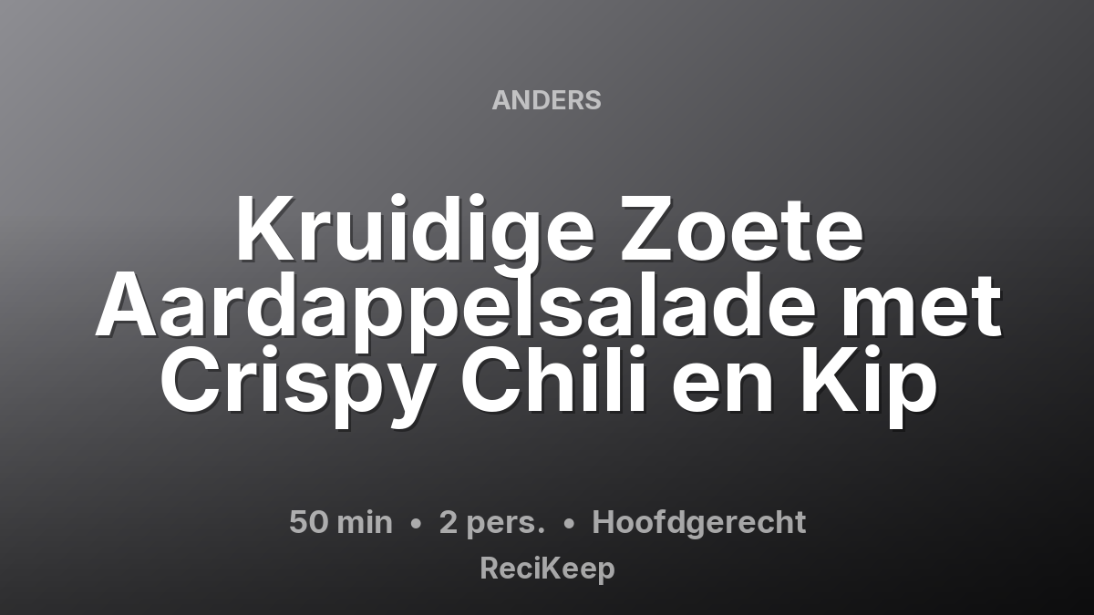 Receptkaart Kruidige Zoete Aardappelsalade met Crispy Chili en Kip – Hoofdgerecht