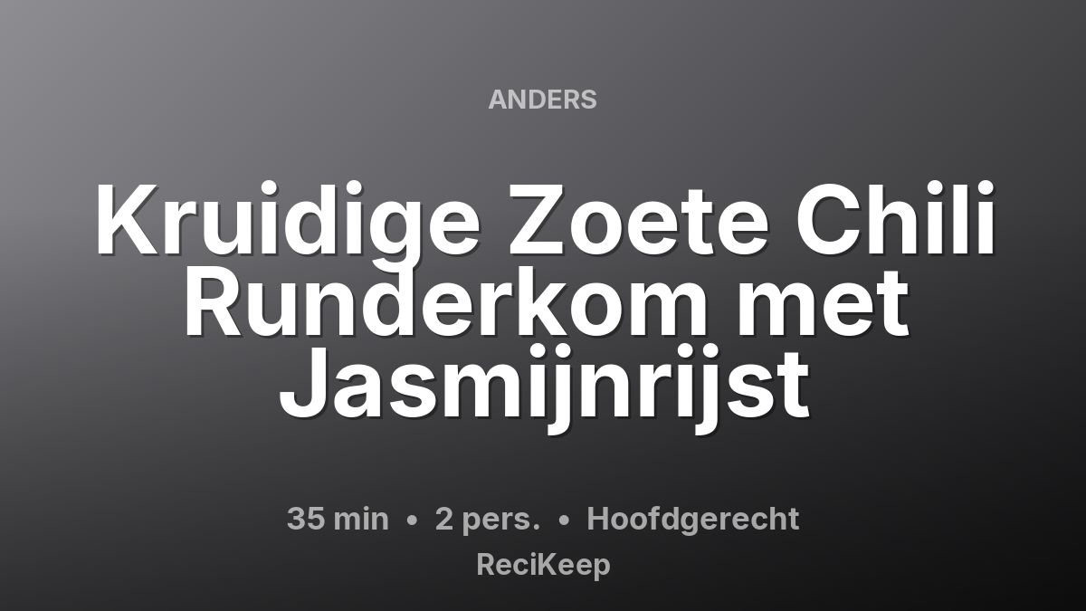 Receptkaart Kruidige Zoete Chili Runderkom met Jasmijnrijst – Hoofdgerecht