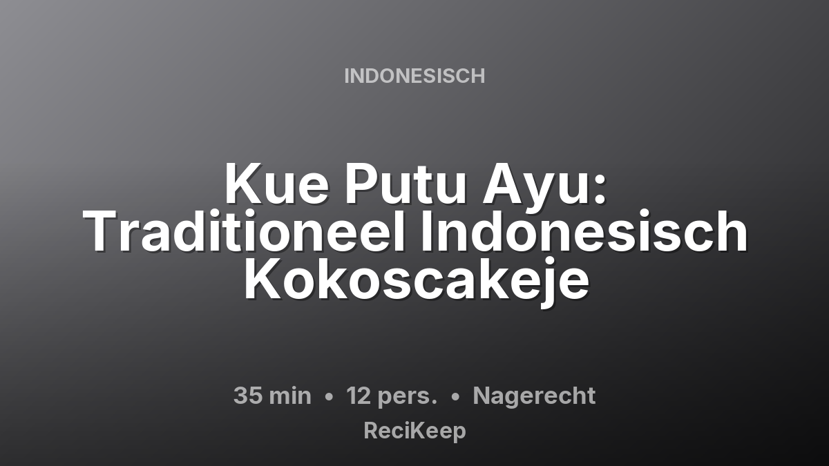 Receptkaart Kue Putu Ayu: Traditioneel Indonesisch Kokoscakeje – Nagerecht