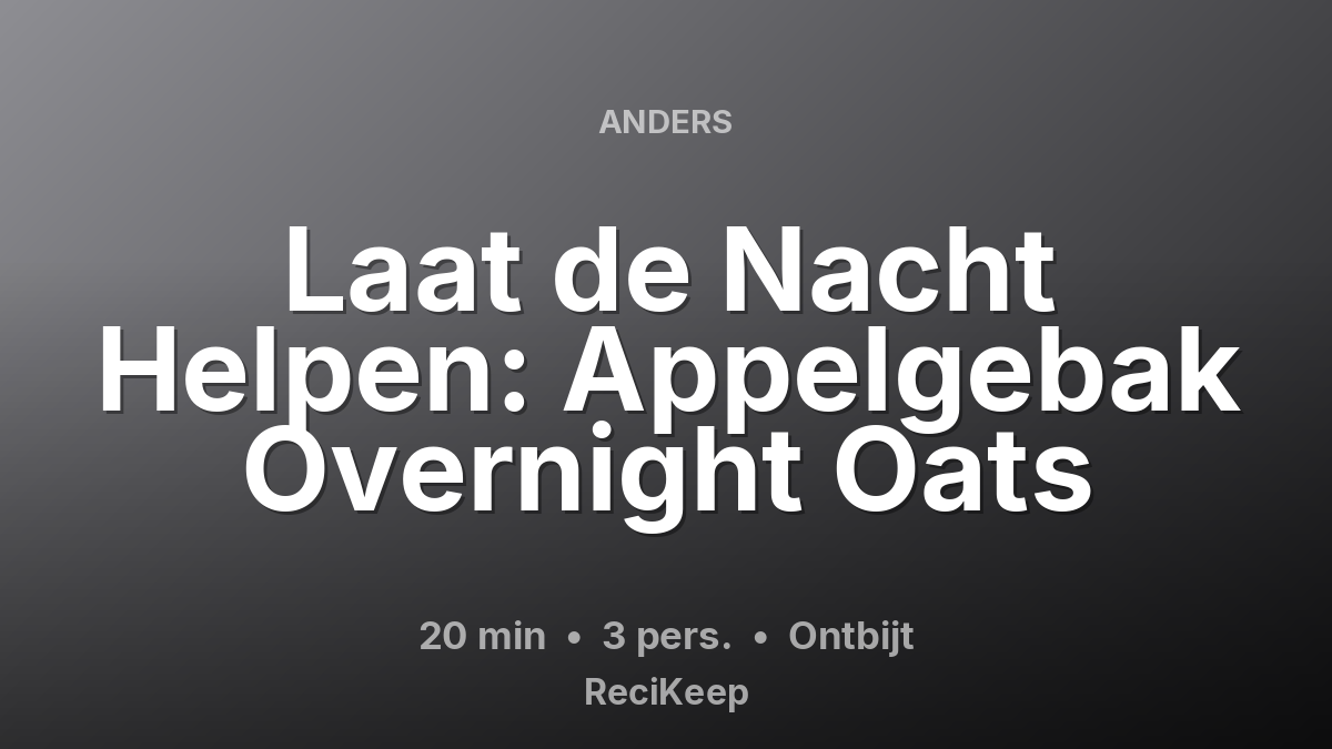 Receptkaart Laat de Nacht Helpen: Appelgebak Overnight Oats – Ontbijt