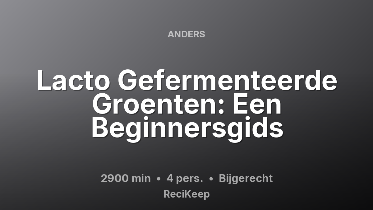 Receptkaart Lacto Gefermenteerde Groenten: Een Beginnersgids – Bijgerecht
