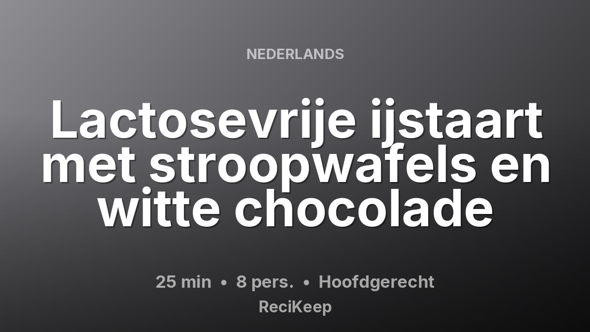 Receptkaart Lactosevrije ijstaart met stroopwafels en witte chocolade – Hoofdgerecht
