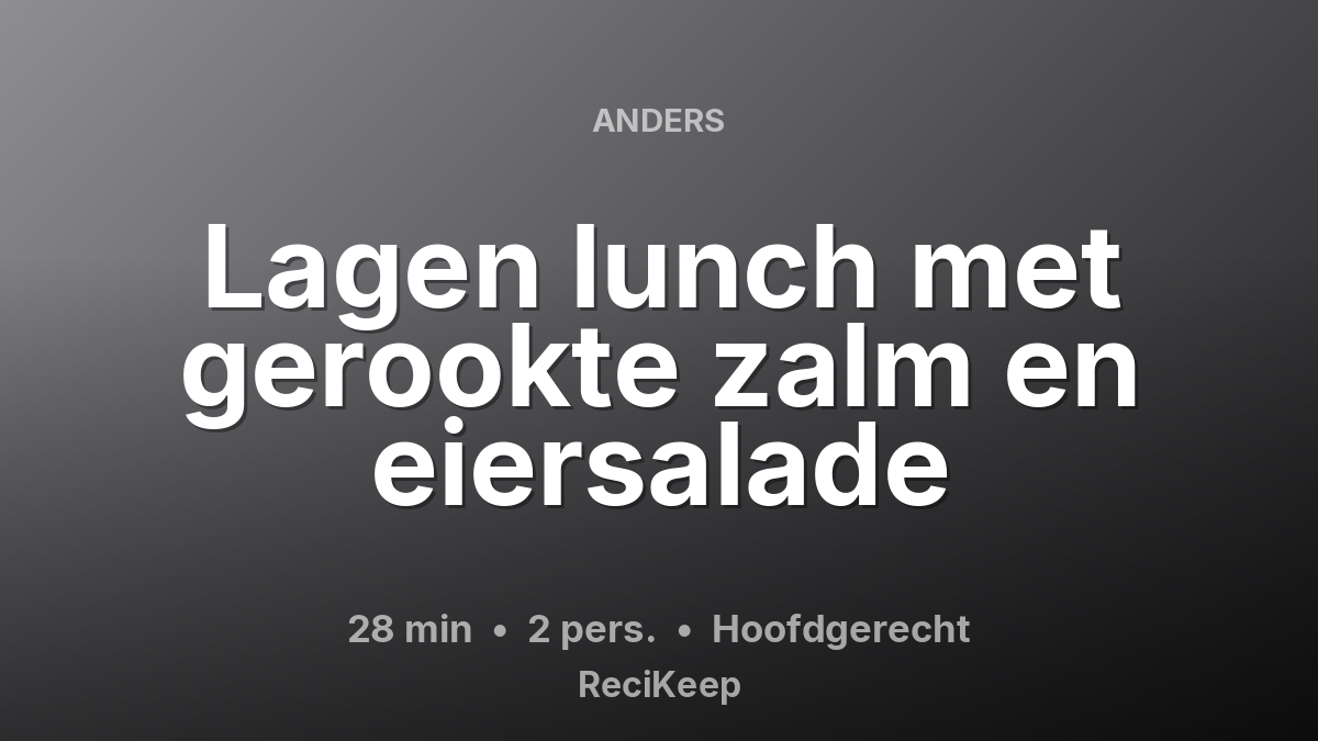 Receptkaart Lagen lunch met gerookte zalm en eiersalade – Hoofdgerecht
