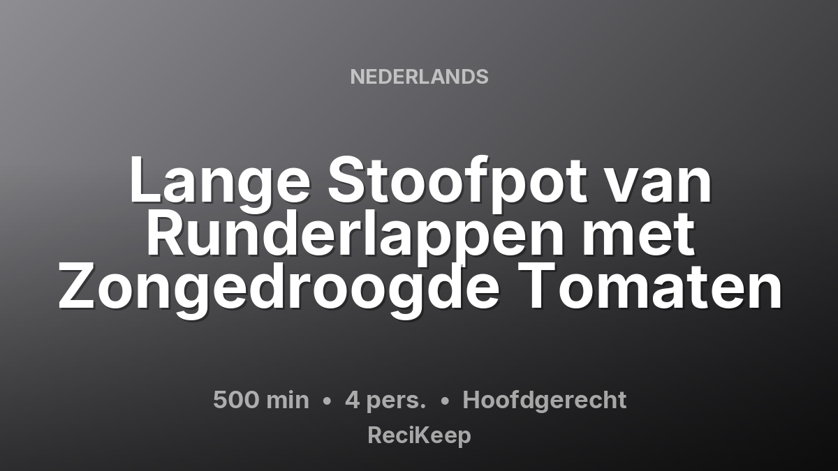 Receptkaart Lange Stoofpot van Runderlappen met Zongedroogde Tomaten – Hoofdgerecht
