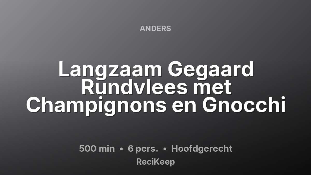 Receptkaart Langzaam Gegaard Rundvlees met Champignons en Gnocchi – Hoofdgerecht