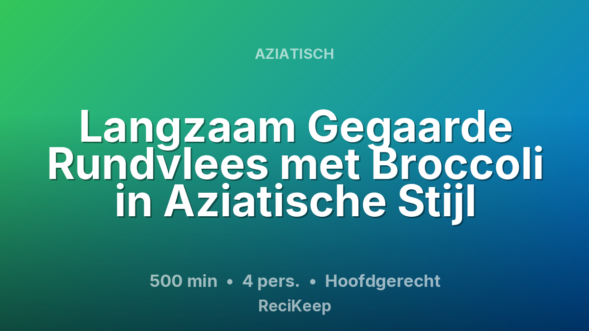 Receptkaart Langzaam Gegaarde Rundvlees met Broccoli in Aziatische Stijl – Hoofdgerecht