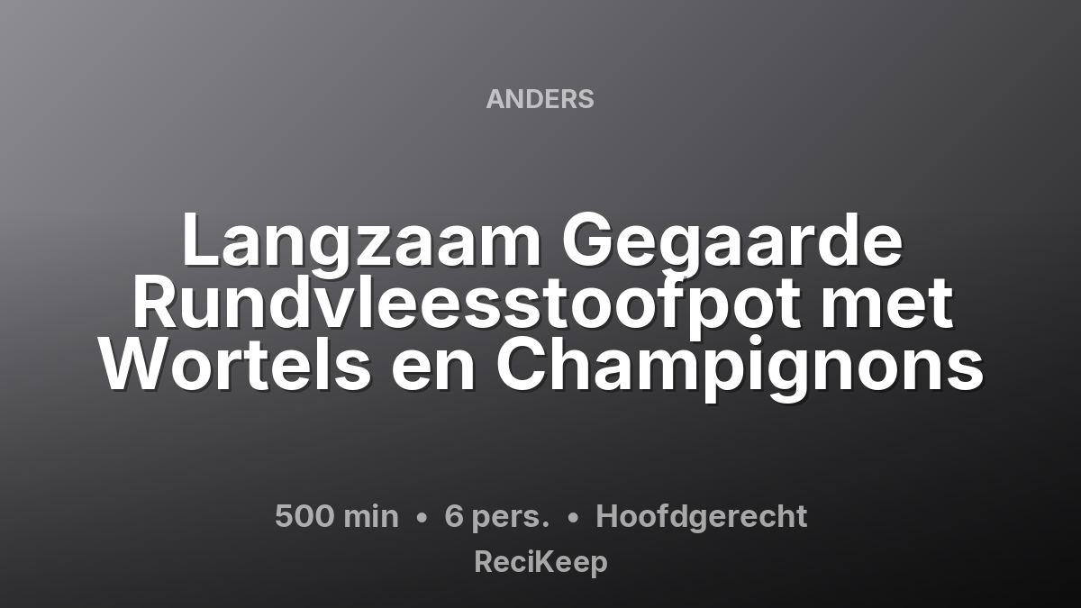 Receptkaart Langzaam Gegaarde Rundvleesstoofpot met Wortels en Champignons – Hoofdgerecht