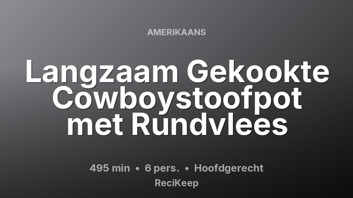 Receptkaart Langzaam Gekookte Cowboystoofpot met Rundvlees – Hoofdgerecht
