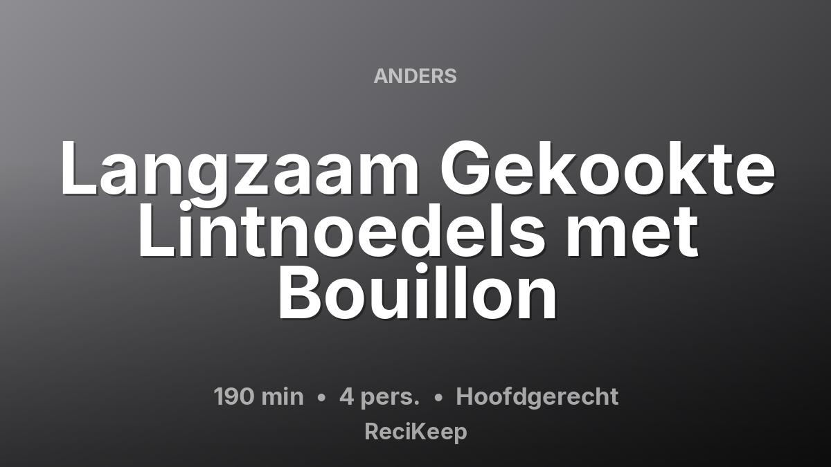 Receptkaart Langzaam Gekookte Lintnoedels met Bouillon – Hoofdgerecht