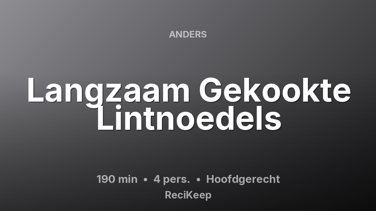 Receptkaart Langzaam Gekookte Lintnoedels – Hoofdgerecht