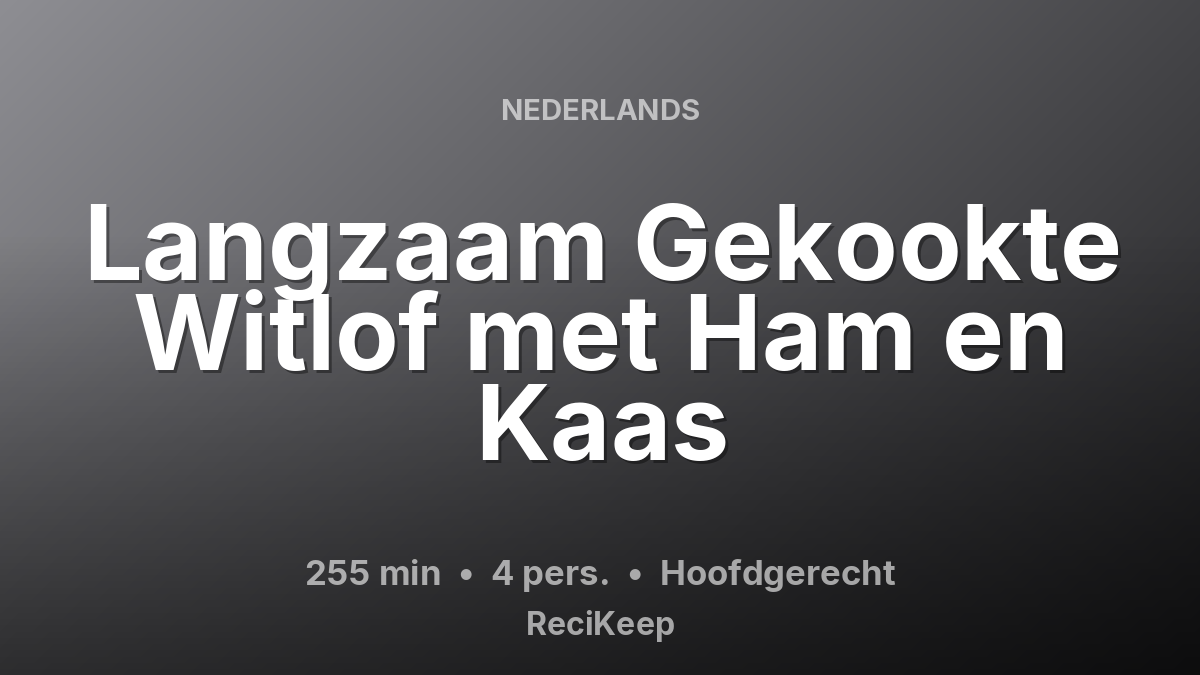Receptkaart Langzaam Gekookte Witlof met Ham en Kaas – Hoofdgerecht