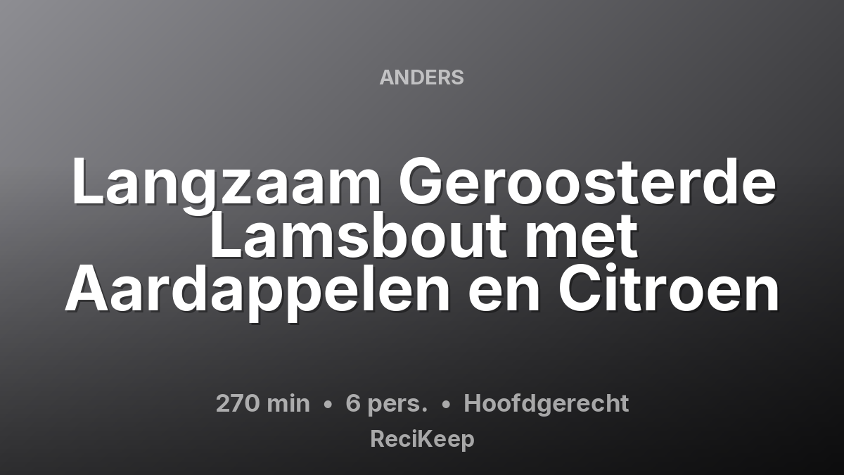 Receptkaart Langzaam Geroosterde Lamsbout met Aardappelen en Citroen – Hoofdgerecht
