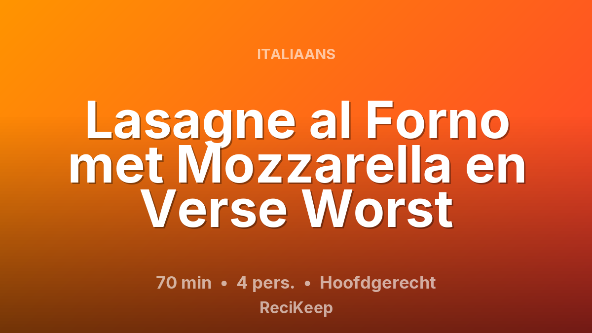 Receptkaart Lasagne al Forno met Mozzarella en Verse Worst – Hoofdgerecht