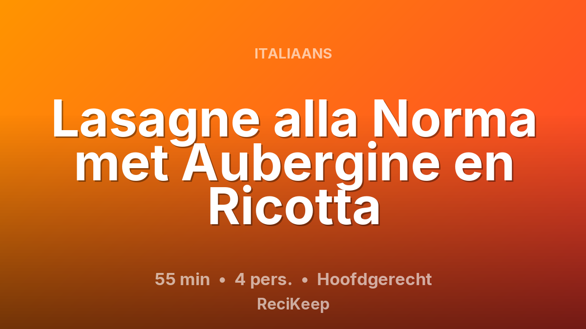 Receptkaart Lasagne alla Norma met Aubergine en Ricotta – Hoofdgerecht