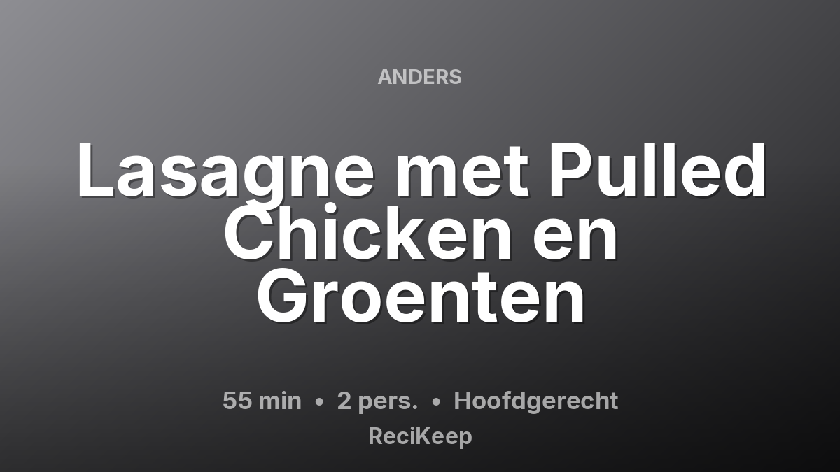 Receptkaart Lasagne met Pulled Chicken en Groenten – Hoofdgerecht