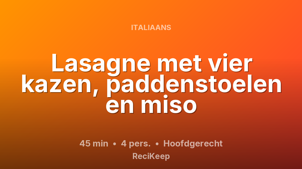 Receptkaart Lasagne met vier kazen, paddenstoelen en miso – Hoofdgerecht