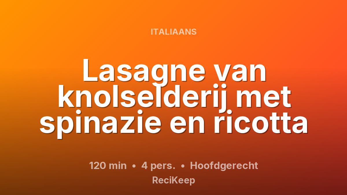 Receptkaart Lasagne van knolselderij met spinazie en ricotta – Hoofdgerecht