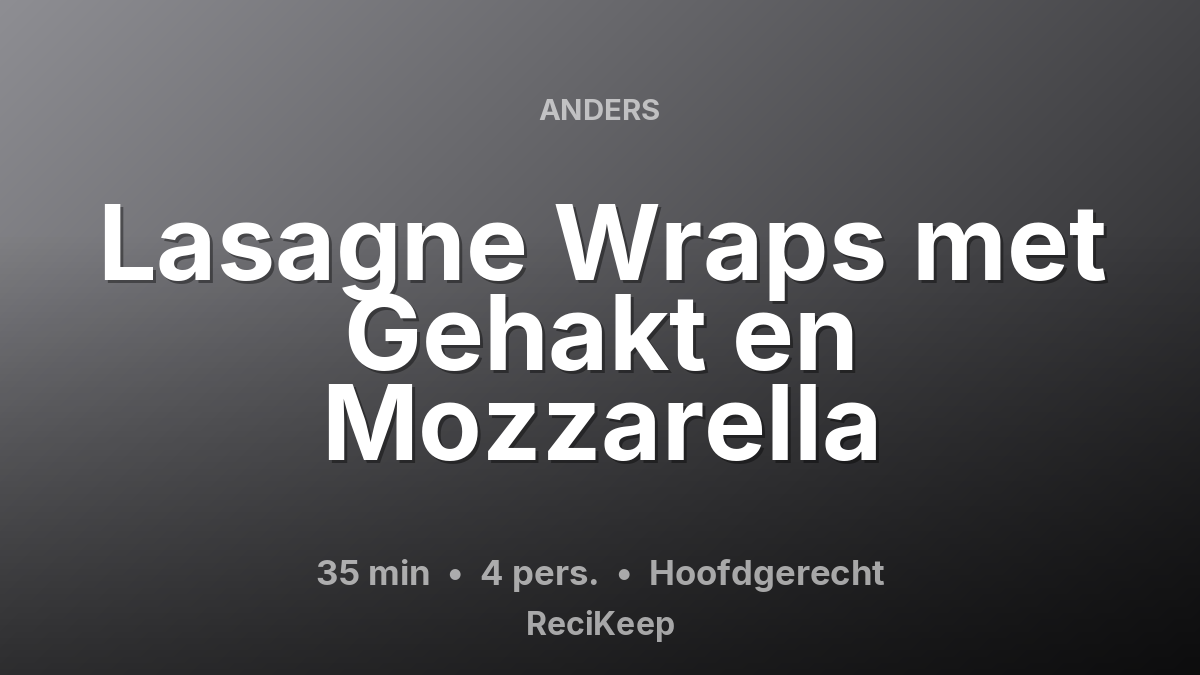 Receptkaart Lasagne Wraps met Gehakt en Mozzarella – Hoofdgerecht
