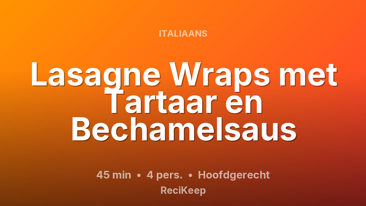 Receptkaart Lasagne Wraps met Tartaar en Bechamelsaus – Hoofdgerecht
