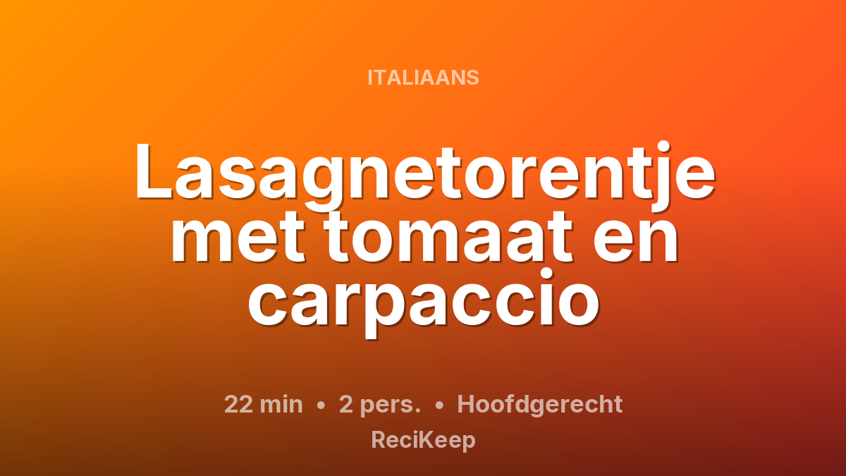 Receptkaart Lasagnetorentje met tomaat en carpaccio – Hoofdgerecht