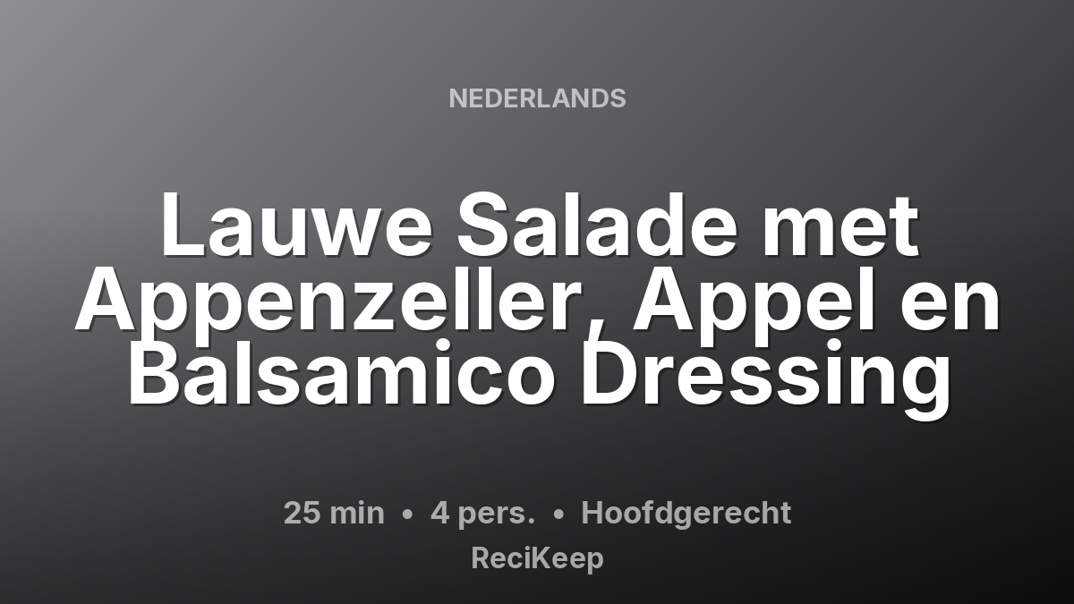 Receptkaart Lauwe Salade met Appenzeller, Appel en Balsamico Dressing – Hoofdgerecht